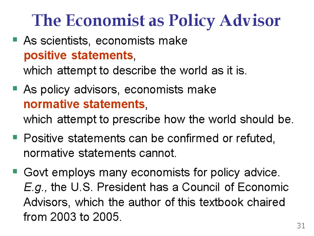 The Economist as Policy Advisor As scientists, economists make positive statements, which attempt to